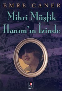 Mihri Müşfik Hanım'ın İzinde Emre Caner Kapı Yayınları