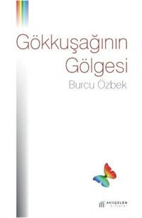 Gökkuşağının Gölgesi Burcu Özbek Akılçelen Kitaplar