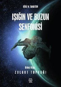 Zolgot Toprağı: Işığın ve Buzun Senfonisi-1 Oğuz M. Tanaydın Luna Yayınları