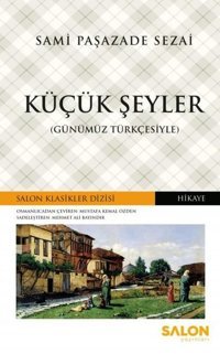 Küçük Şeyler-Günümüz Türkçesiyle Sami Paşazade Sezai Salon Yayınları