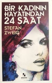 Bir Kadının Hayatından 24 Saat Stefan Zweig Anonim Yayınları