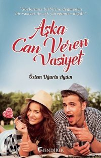 Aşka Can Veren Vasiyet Özlem Uğurlu Aydın Mendirek Yayıncılık