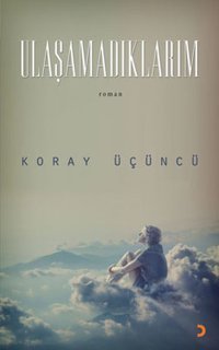 Ulaşamadıklarım Koray Üçüncü Cinius
