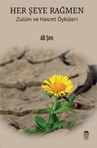 Her Şeye Rağmen - Zulüm ve Hasret Öyküleri Ali Şen Ceren Kültür Yayınları