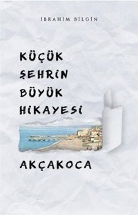 Küçük Şehrin Büyük Hikayesi: Akçakoca İbrahim Bilgin Mat Kitap