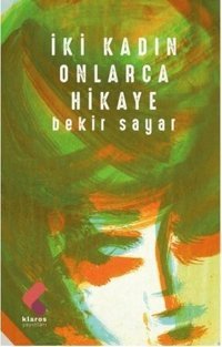 İki Kadın Onlarca Hikaye Bekir Sayar Klaros Yayınları