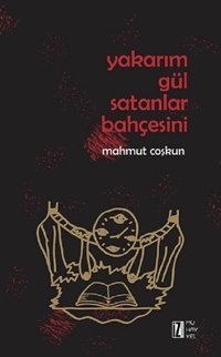Yakarım Gül Satanlar Bahçesini Mahmut Coşkun İz Yayıncılık
