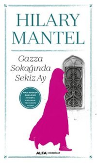 Gazza Sokağında Sekiz Ay Hilary Mantel Alfa Yayıncılık