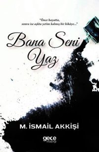 Bana Seni Yaz M. İsmail Akkişi Gece Kitaplığı
