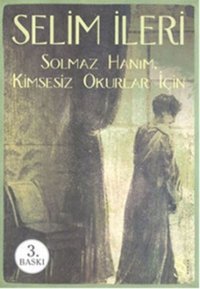 Solmaz Hanım Kimsesiz Okurlar İçin Selim İleri Everest Yayınları