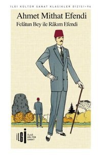 Felatun Bey ile Rakım Efendi Ahmet Mithat Efendi İlgi Kültür Sanat Yayınları
