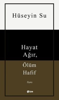 Hayat Ağır Ölüm Hafif Hüseyin Su Şule Yayınları