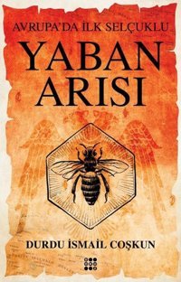 Yaban Arısı - Avrupa'da İlk Selçuklu Durdu İsmail Coşkun Dokuz Yayınları