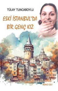 Eski İstanbul'da Bir Genç Kız - İkinci Cilt Tülay Tuncaboylu Liman Yayınevi