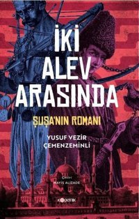 İki Alev Arasında: Şuşa'nın Romanı Yusuf Vezir Çemenzeminli Kopernik Kitap
