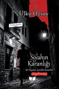 Siyahın Karanlığı - Bir Hayatın İçindeki Karanlık-Cinayet Romanı Ülkü Özsoy Ateş Yayınları