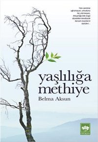 Yaşlılığa Methiye Belma Aksun Ötüken Neşriyat