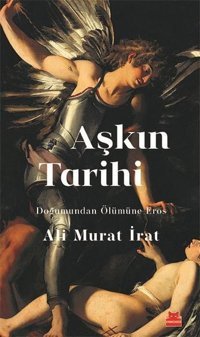 Aşkın Tarihi - Doğumundan Ölümüne Eros Ali Murat İrat Kırmızı Kedi