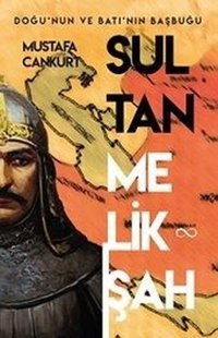 Sultan Melikşah: Doğu'nun ve Batı'nın Başbuğu Mustafa Cankurt Bengisu Yayınları