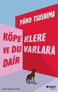 Köpeklere ve Duvarlara Dair Yüko Tsushima Can Yayınları