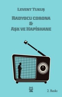 Radyocu Corona ve Aşk ve Hapishane Levent Tukuş Luna Yayınları
