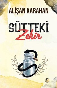 Sütteki Zehir Alişan Karahan Tunç Yayıncılık