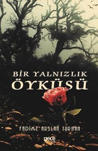 Bir Yalnızlık Öyküsü Fadime Arslan Turhan Gece Kitaplığı