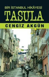 Bir İstanbul Hikayesi: Tasula Cengiz Akgün Tunç Yayıncılık