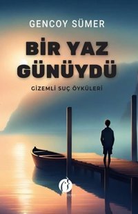 Bir Yaz Günüydü - Gizemli Suç Öyküleri Gencoy Sümer Herdem Kitap