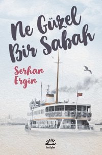 Ne Güzel Bir Sabah Serhan Ergin İletişim Yayınları