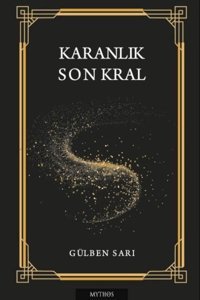 Karanlık - Son Kral Gülben Sarı Mythos Kitap