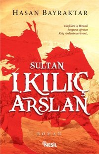 Sultan I. Kılıç Arslan Hasan Bayraktar Nesil Yayınları