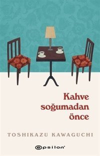 Kahve Soğumadan Önce Toshikazu Kawaguchi Epsilon Yayınevi