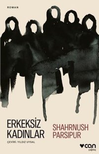Erkeksiz Kadınlar Shahrnush Parsipur Can Yayınları