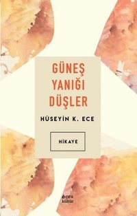 Güneş Yanığı Düşler Hüseyin K. Ece Çıra Yayınları
