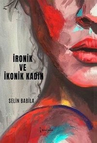 İronik ve İkonik Kadın Selin Babila İkinci Adam Yayınları