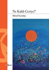 Ne Kaldı Geriye? Meral Kurulay Hayal