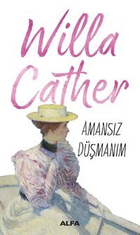 Amansız Düşmanım Willa Sibert Cather Alfa Yayıncılık