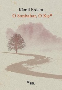 O Sonbahar, O Kış Kamil Erdem Sel Yayıncılık