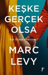 Keşke Gerçek Olsa - Aşk Ölüme Direnir mi? Marc Levy Artemis Yayınları