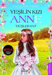Yeşilin Kızı Anne - Düşler Evi Lucy Maud Montgomery Yakamoz Yayınları