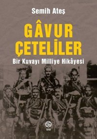 Gavur Çeteliler - Bir Kuvayı Milliye Hikayesi Semih Ateş Sia