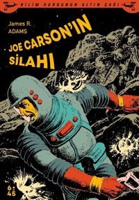 Joe Carsonın Silahı - Bilim Kurgunun Altın Çağı James Adams Altıkırkbeş Basın Yayın
