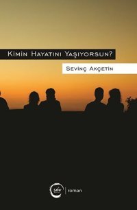 Kimin Hayatını Yaşıyorsun Sevinç Akçetin Sıfır Yayınları