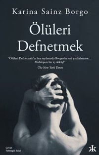 Ölüleri Defnetmek Karina Sainz Borgo Kafka Kitap