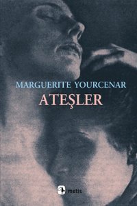 Ateşler Marguerite Yourcenar Metis Yayınları