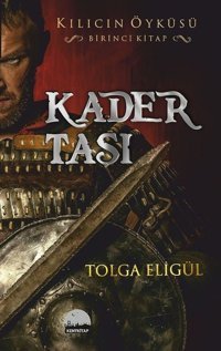 Kader Taşı-Kılıcın Öyküsü 1 Tolga Eligül Kent Kitap