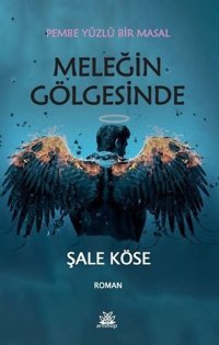 Meleğin Gölgesinde - Pembe Yüzlü Bir Masal Şale Köse Artshop Yayıncılık