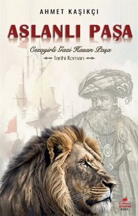 Aslanlı Paşa - Cezayirli Gazi Hasan Paşa Ahmet Kaşıkçı Almina Kitap