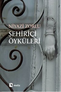 Şehir İçi Öyküler Niyazi Zorlu Metis Yayınları